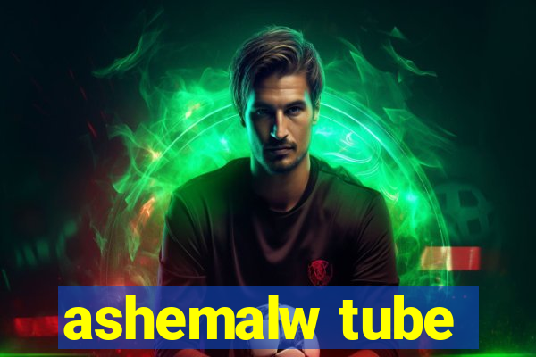 ashemalw tube